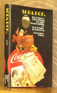 image of Soda Pop; The History, Advertising, Art, and Memorabilia of Soft Drinks in America