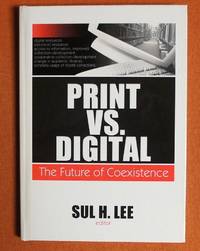 Print vs. Digital: The Future of Coexistence (Monographs from the Journal of Library Administration)