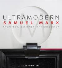 Ultramodern : Samuel Marx - Architect, Designer, Art Collector