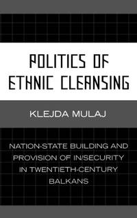 Politics of Ethnic Cleansing : Nation-State Building and Provision of In/Security in...