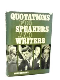 Quotations for Speakers and Writers by Allen Andrews - 1969