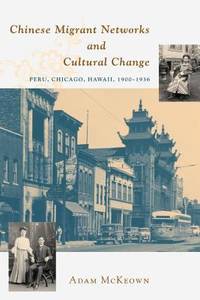 Chinese Migrant Networks and Cultural Change : Peru, Chicago, and Hawaii, 1900-1936
