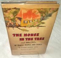 image of THE HOUSE IN THE TREE and Other Tales of Places, People and Things