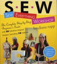 Sew Everything Workshop : With 25 Fabulous Original Designs, Including 10 Patterns