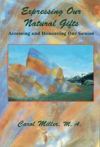 Expressing Our Natural Gifts: Accessing and Honouring Our Genius by Miller, Caroline - 1997