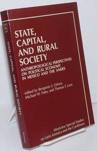 image of State, Capital, and Rural Society. Anthropological Perspectives on Political Economy in Mexico and the Andes