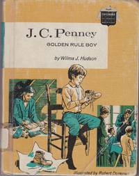 J.C. Penney: Golden Rule Boy  (Childhood of Famous Americans) by Wilma J. Hudson - 1972