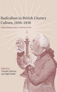 Radicalism in British Literary Culture, 1650-1830: From Revolution to Revolution