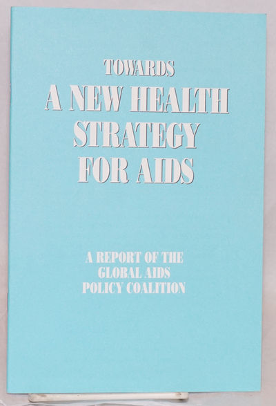 Towards a New Health Strategy for AIDS; a report of the Global AIDS Policy Coalition
