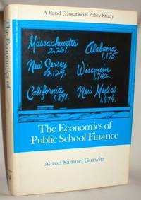 The Economics of Public School Finance; A Rand Educational Policy Study by Aaron Samuel Gurwitz - First ( No Additional printings) - 1982 - from Dave Shoots, Bookseller (SKU: 005068)