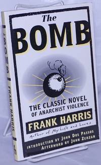 The bomb, a novel. Introduction by John Dos Passos, afterword by John Zerzan by Harris, Frank - 1996