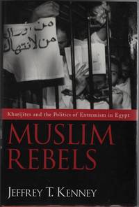 Muslim Rebels: Kharijites and the Politics of Extremism in Egypt by Jeffrey T Kenney - 1st Edition - 2006 - from Sweet Beagle Books (SKU: 32016)
