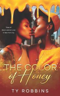 The Color of Honey: Tales of Black Lesbian Love in New York City