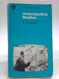 Understanding Weather by O. G. Sutton - 1969