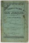 Resources of San Joaquin County, California. A Review of Its Agricultural, Manufacturing and Commercial Interests [cover title]