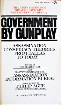 Government By Gunplay. Assassination Conspiracy Theories From Dallas to Today by Blumenthal, Sid, Editor - 1976