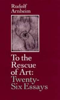 To the Rescue of Art : Twenty-Six Essays