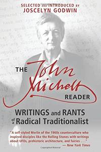 The John Michell Reader: Writings and Rants of a Radical Traditionalist