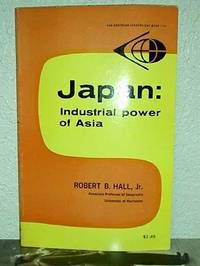 Japan: Industrial Power of Asia by Robert B. Hall, Jr - 1963