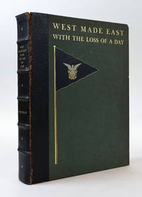 WEST MADE EAST WITH THE LOSS OF A DAY; A CHRONICLE OF THE FIRST CIRCUMNAVIGATION OF THE GLOBE UNDER THE UNITED STATES NAVAL RESERVE YACHT PENNANT; JULY 7, 1931 TO MARCH 4, 1932; AN ACCOUNT OF ADVENTURES IN NAVIGATION DIVERSIONS, PICTURESQUE SCENES, THE EVERYDAY LIFE OF REMOTE PLACES, AND THE TAKING OF SPECIMENS FOR THE VENDERBILT MARINE MUSEUM [Signed]