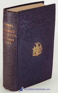 Manual of the Corporation of the City of New York for the Year 1851  (Manual of the Common Council of New York, 1851) by VALENTINE, D. T - 1851