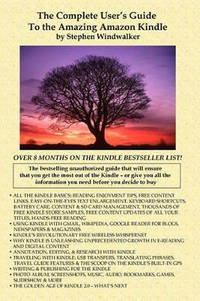 The Complete User's Guide To The Amazing Amazon Kindle: The Bestselling Unauthorized Guide That...