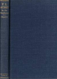 Francois X. Aubry: Trader, Trailmaker and Voyageur in the Southwest 1846-1854