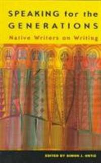 Speaking for the Generations : Native Writers on Writing