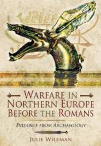 Warfare in Northern Europe Before the Romans: Evidence from Archaeolgy by Julie Rosemary Wileman - Hardcover - 2014-06-01 - from Books Express (SKU: 1781593256n)