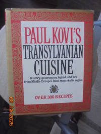 Paul Kovi's Transylvanian Cuisine: A Chronicle of the Most Remarkable Middle-European Cuisine