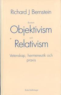 Bortom objektivism och relativism. Vetenskap,…