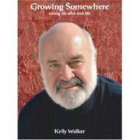 GROWING SOMEWHERE  Living Life After Mid-Life by Walker, Kelly - 2005