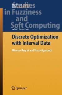 Discrete Optimization with Interval Data : Minmax Regret and Fuzzy Approach