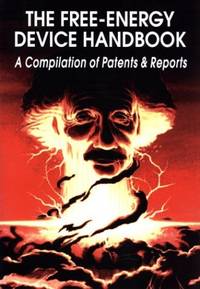 Free-Energy Device Handbook: A Compilation of Patents and Reports (Lost Science (Adventures...