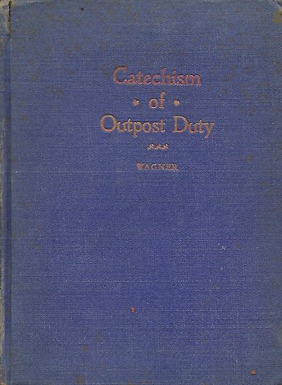 A CATECHISM OF OUTPOST DUTY INCLUDING ADVANCE GUARDS, REAR GUARDS AND RECONNAISSANCE