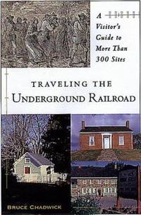 Traveling the Underground Railroad : A Visitor's Guide to More Than 300 Sites