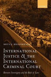 International Justice and the International Criminal Court: Between Sovereignty and the Rule of Law