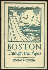 Boston Through the Ages: The Geological Story of Greater Boston by Crosby, Irving B - 1928