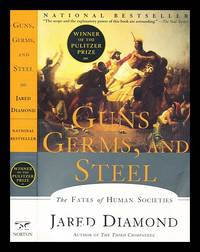 Guns, germs and steel : the fates of human societies by Diamond, Jared M - 1999