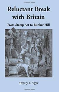 Reluctant Break with Britain: From Stamp Act to Bunker Hill