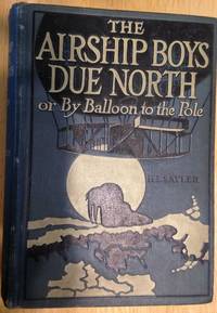 cover of The Airship Boys Due North Or, By Balloon to the Pole