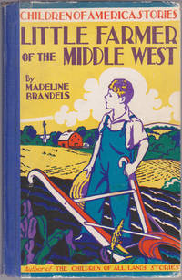 Little Farmer of the Middle West (Children of America Stories) by Madeline Brandeis - Hardcover - 1937 - from Books of the World (SKU: RWARE0000002930)