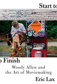 image of Start to Finish: Woody Allen and the Art of Moviemaking