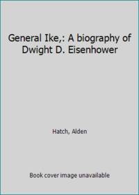 General Ike,: A biography of Dwight D. Eisenhower