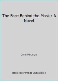 The Face Behind the Mask : A Novel