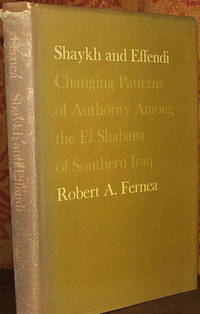 Shaykh and Effendi: Changing Patterns of Authority among the El Shabana of Southern Iraq