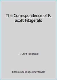 The Correspondence of F. Scott Fitzgerald by F. Scott Fitzgerald - 1980