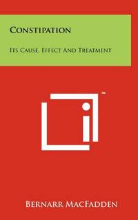 Constipation: Its Cause, Effect and Treatment