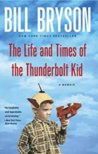 The Life and Times of the Thunderbolt Kid: A Memoir by Bill Bryson - 2007-06-07