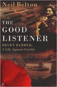 Good Listener Helen Bamber, The : A Life Against Cruelty
